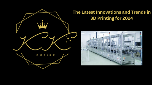 The Latest Innovations and Trends in 3D Printing for 2024